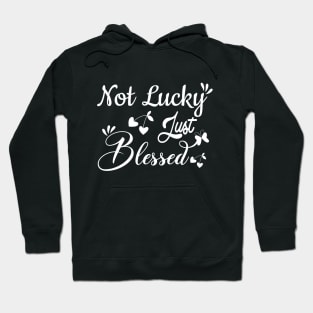 Not lucky just blessed, quote Hoodie